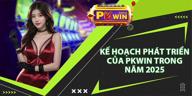 Kế Hoạch Phát Triển Của Pkwin 2025